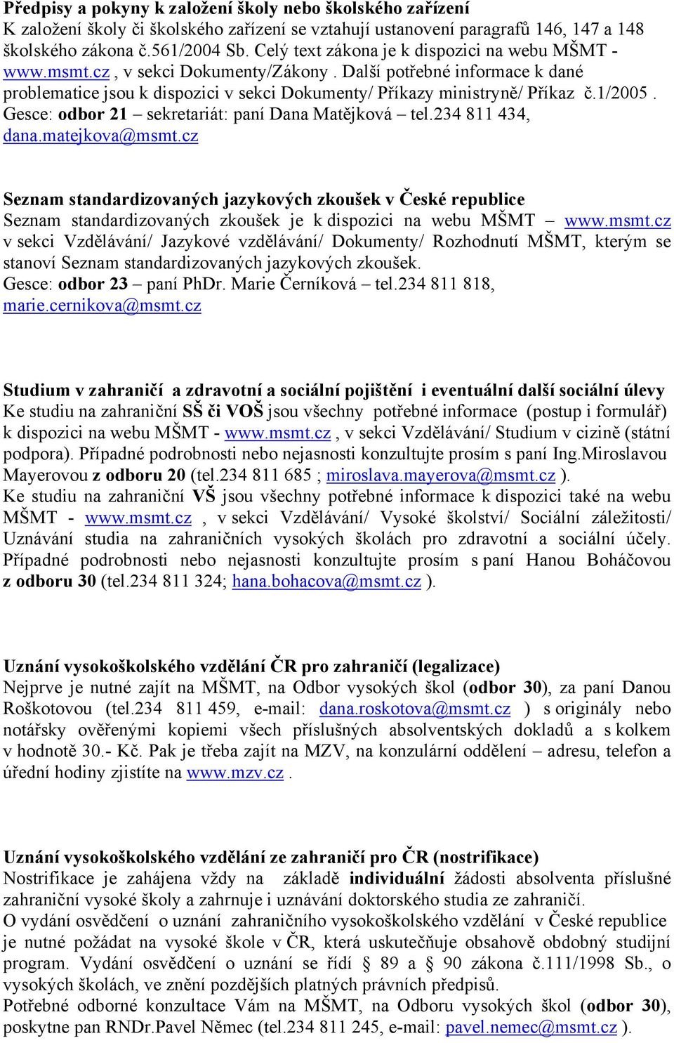 1/2005. Gesce: odbor 21 sekretariát: paní Dana Matějková tel.234 811 434, dana.matejkova@msmt.