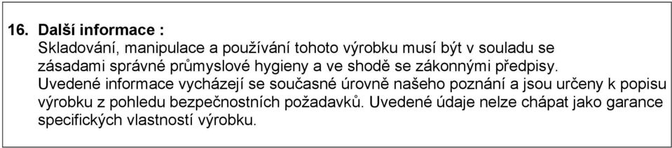 Uvedené informace vycházejí se současné úrovně našeho poznání a jsou určeny k popisu