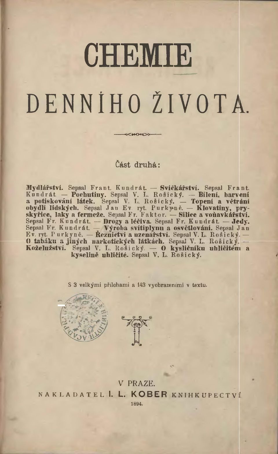 Sepsal J a n Ev. ryt- Purkyně. Řeznictví a uzenářství. Sepsal V. L. Rosický. n 4.vk.'.lrn n c? i \t t lautinu a J i n ji u iiiirtvum ítyni iai>itaiu. ocpsai v. u. im iď iu k). Koželužství. Sepsal V. L. Rosický. O kysličníku uhličitém a kyselině uhličité.