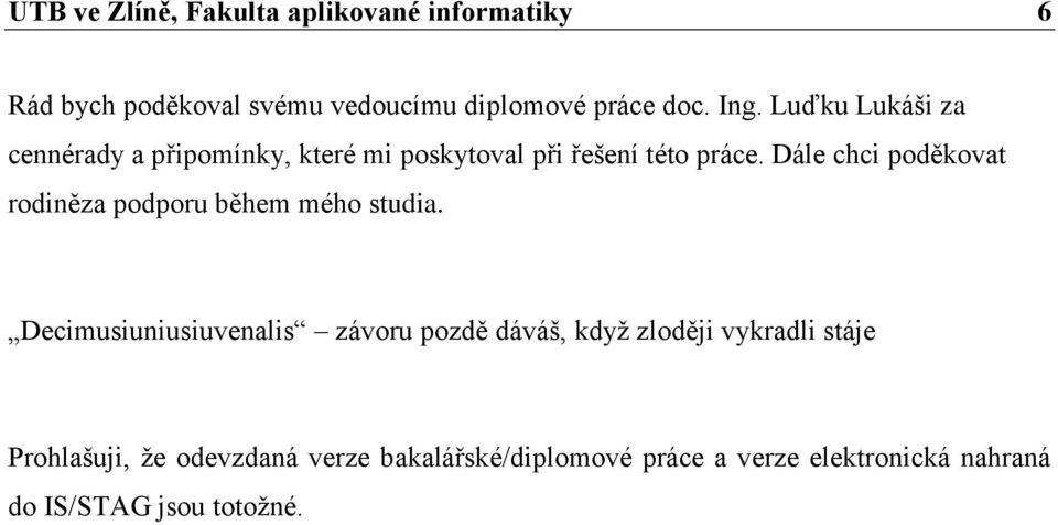 Dále chci poděkovat rodiněza podporu během mého studia.