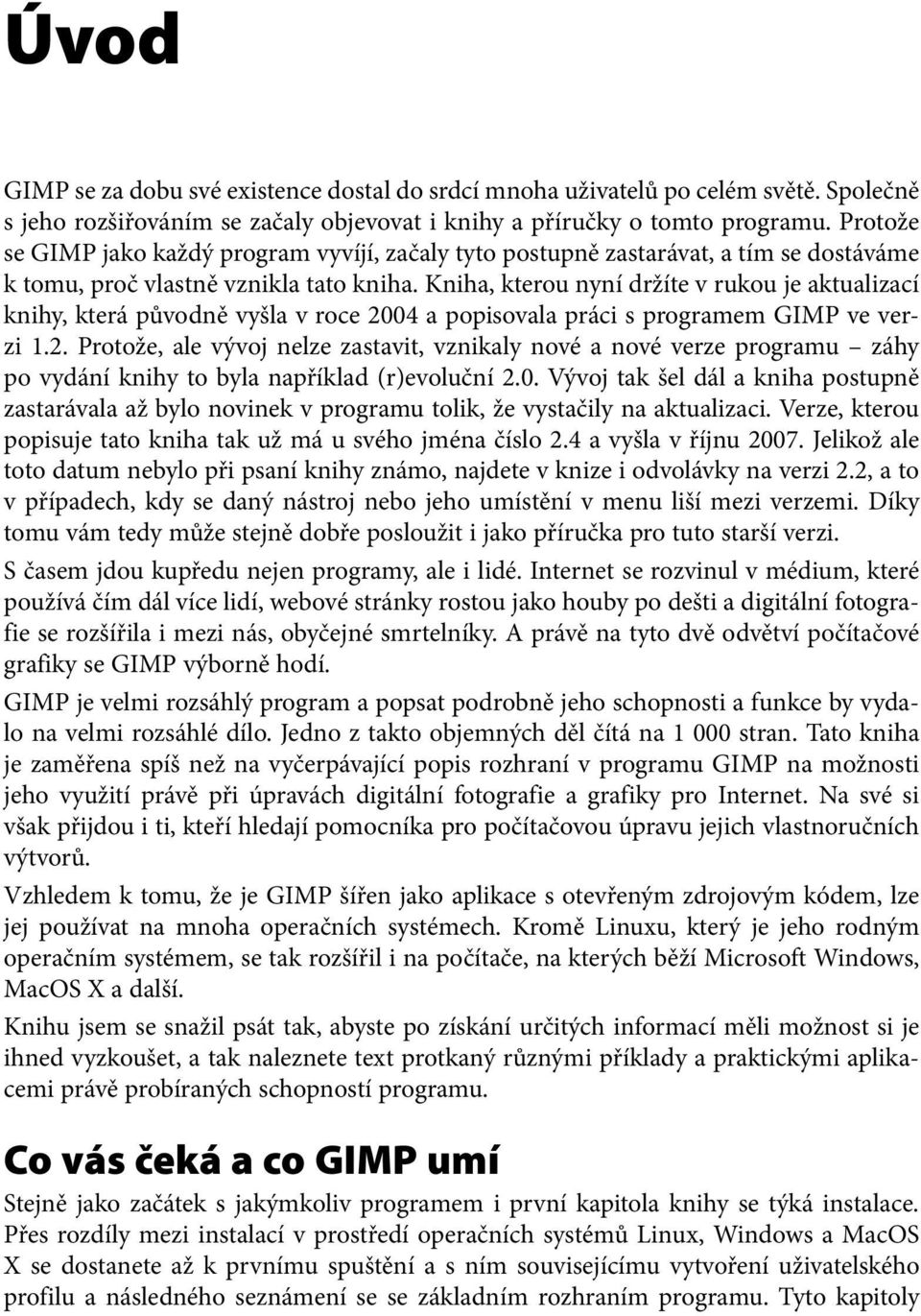 Kniha, kterou nyní držíte v rukou je aktualizací knihy, která původně vyšla v roce 20