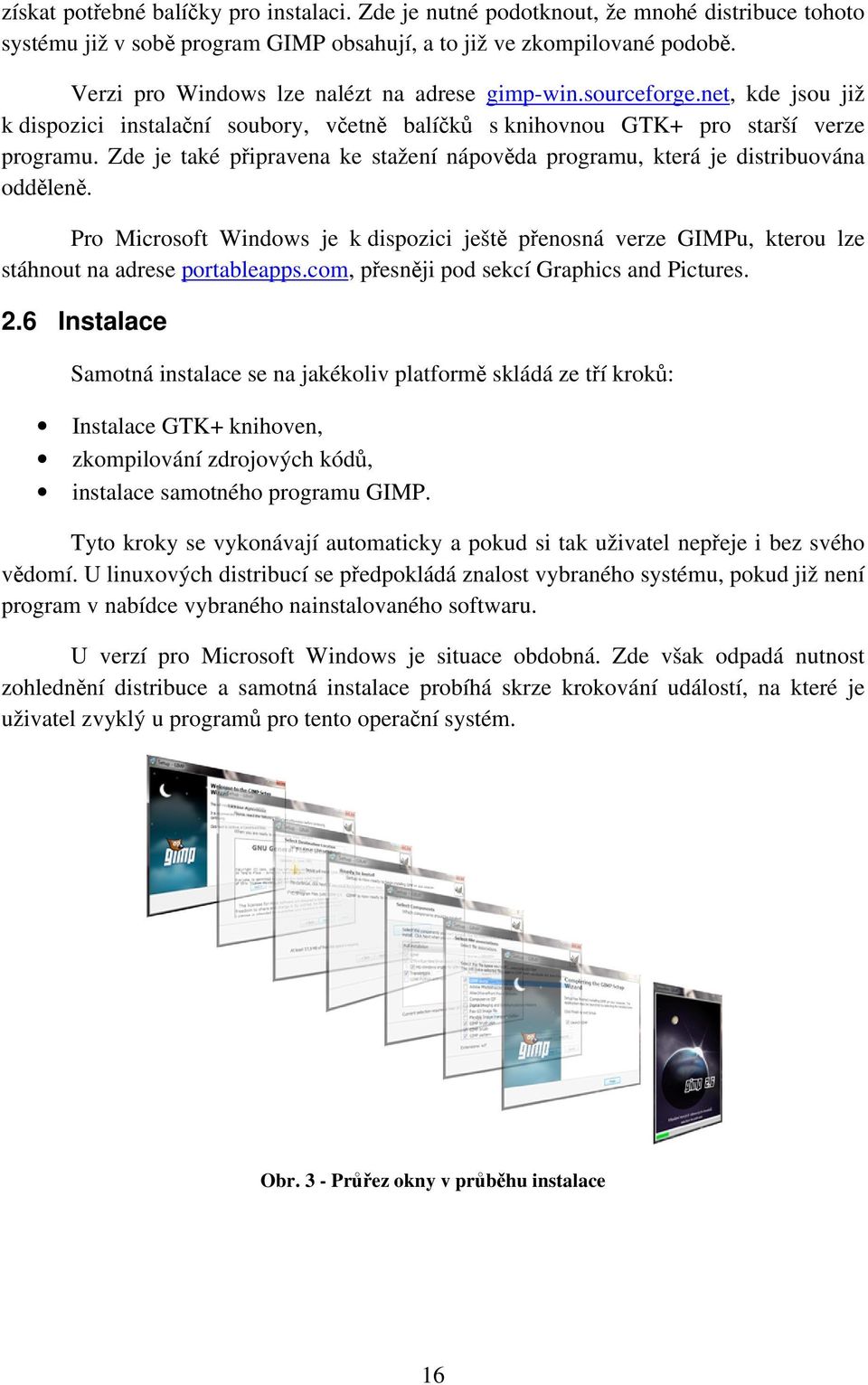 Zde je také připravena ke stažení nápověda programu, která je distribuována odděleně. Pro Microsoft Windows je k dispozici ještě přenosná verze GIMPu, kterou lze stáhnout na adrese portableapps.