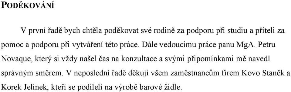 Petru Novaque, který si vždy našel čas na konzultace a svými připomínkami mě navedl správným