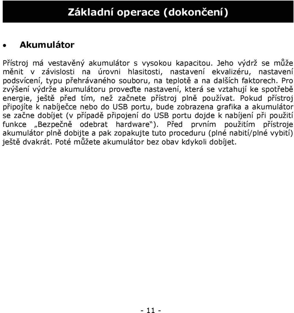 Pro zvýšení výdrže akumulátoru proveďte nastavení, která se vztahují ke spotřebě energie, ještě před tím, než začnete přístroj plně používat.