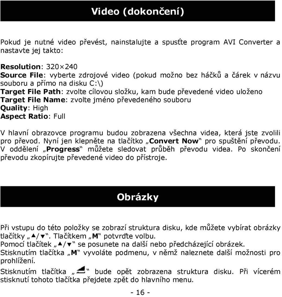 Full V hlavní obrazovce programu budou zobrazena všechna videa, která jste zvolili pro převod. Nyní jen klepněte na tlačítko Convert Now pro spuštění převodu.