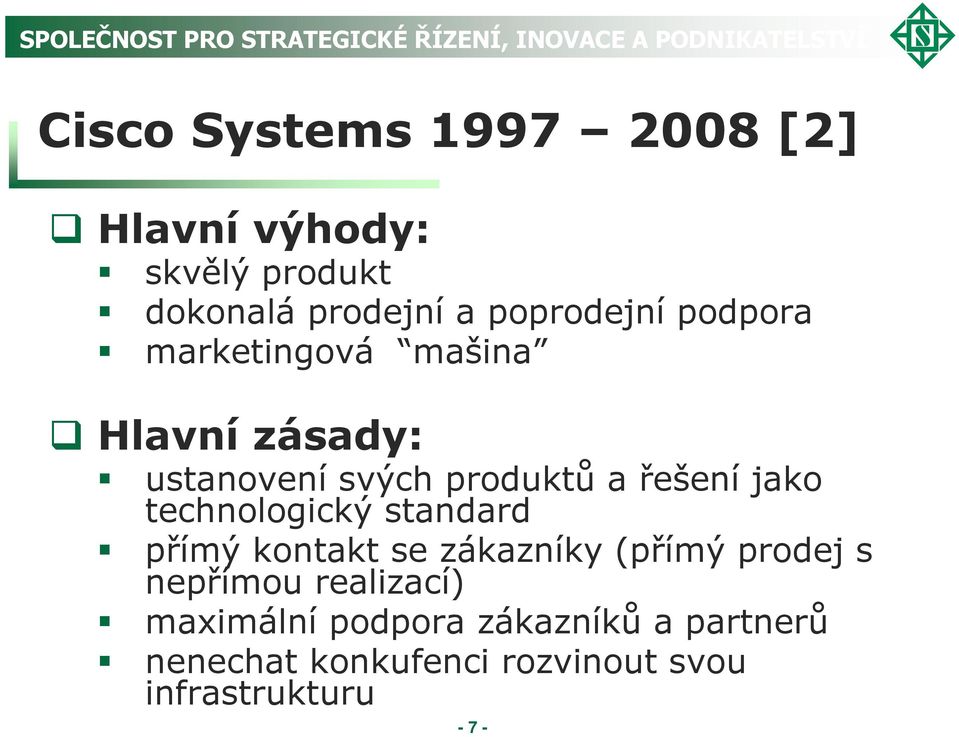 řešení jako technologický standard přímý kontakt se zákazníky (přímý prodej s nepřímou