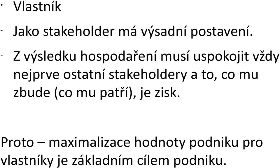 stakeholdery a to, co mu zbude (co mu patří), je zisk.