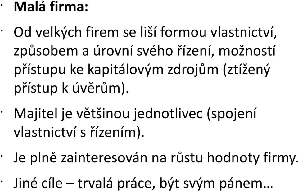 úvěrům). Majitel je většinou jednotlivec (spojení vlastnictví s řízením).