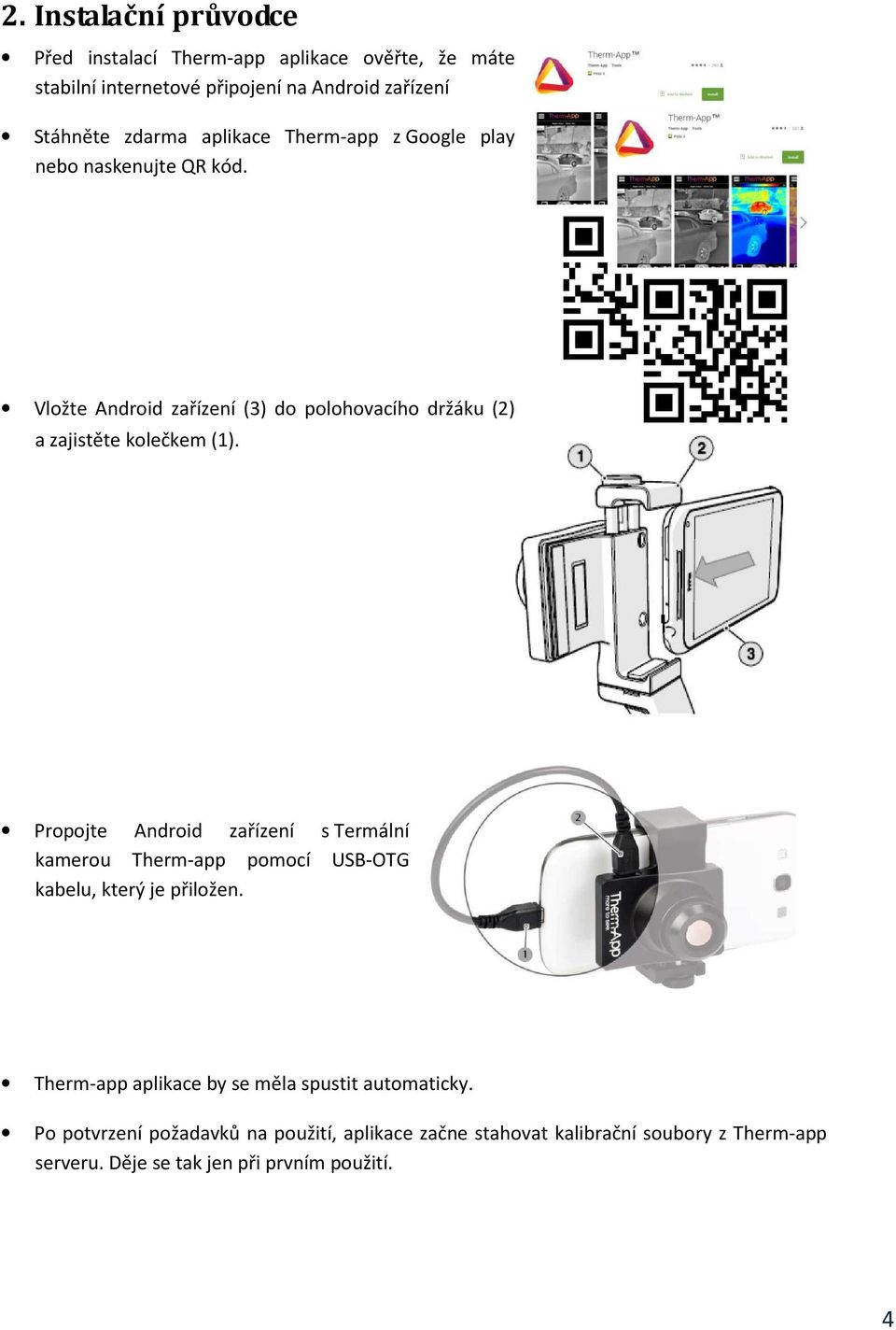 Propojte Android zařízení s Termální kamerou Therm-app pomocí USB-OTG kabelu, který je přiložen.