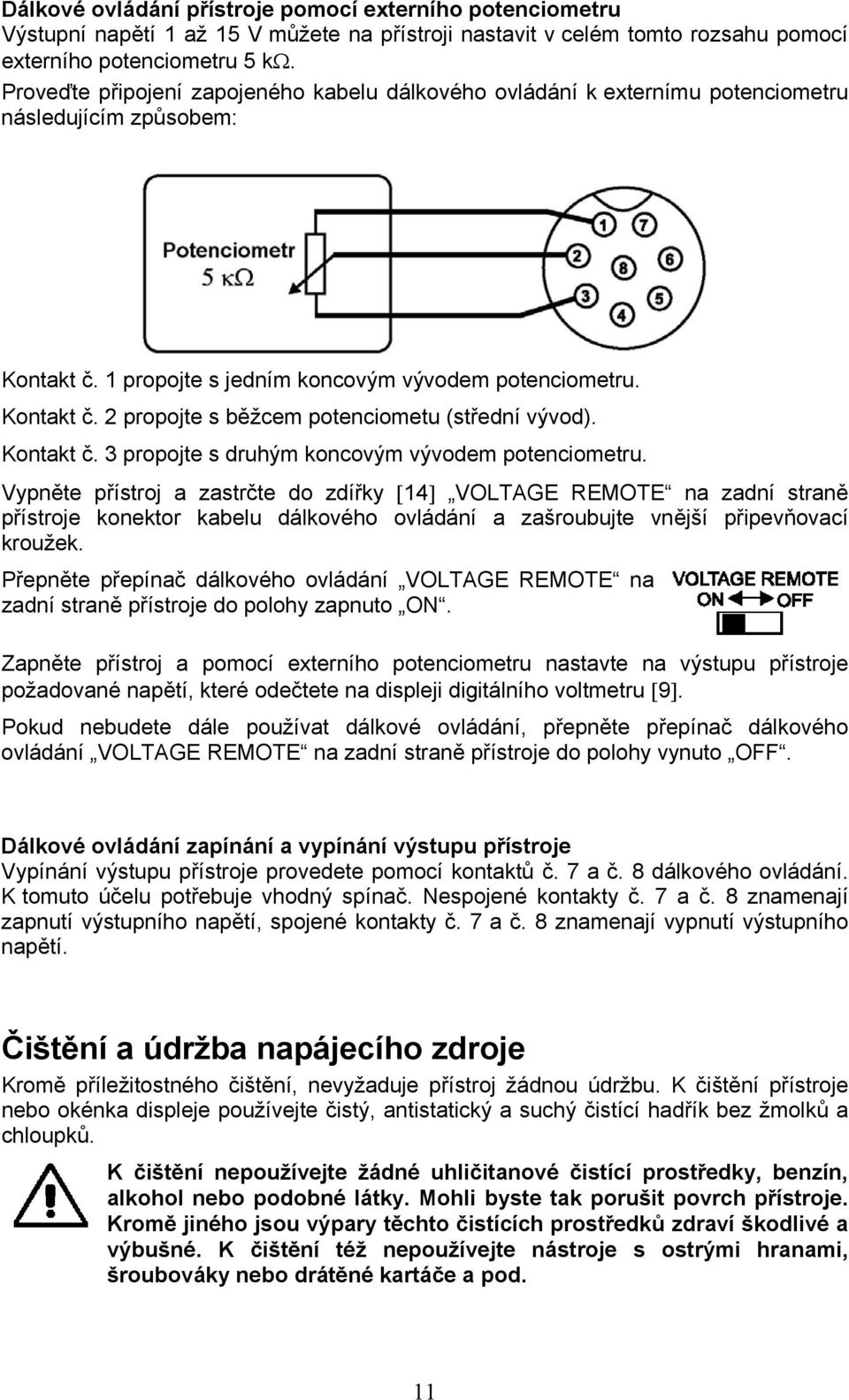 Kontakt č. 3 propojte s druhým koncovým vývodem potenciometru.