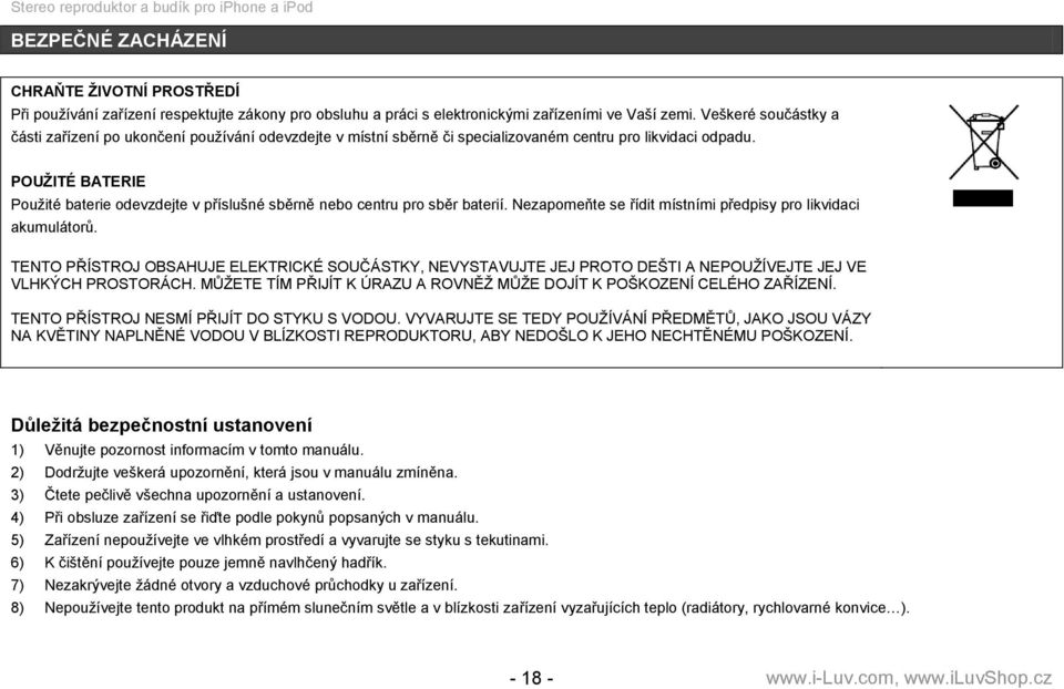 POUŢITÉ BATERIE Pouţité baterie odevzdejte v příslušné sběrně nebo centru pro sběr baterií. Nezapomeňte se řídit místními předpisy pro likvidaci akumulátorů.