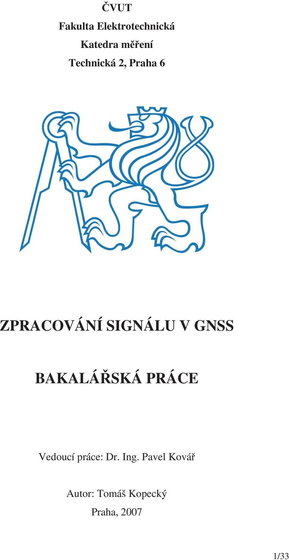 GNSS BAKALÁSKÁ PRÁCE Vedoucí práce: Dr. Ing.