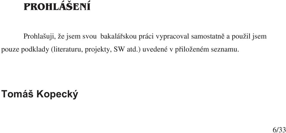 podklady (literaturu, projekty, SW atd.