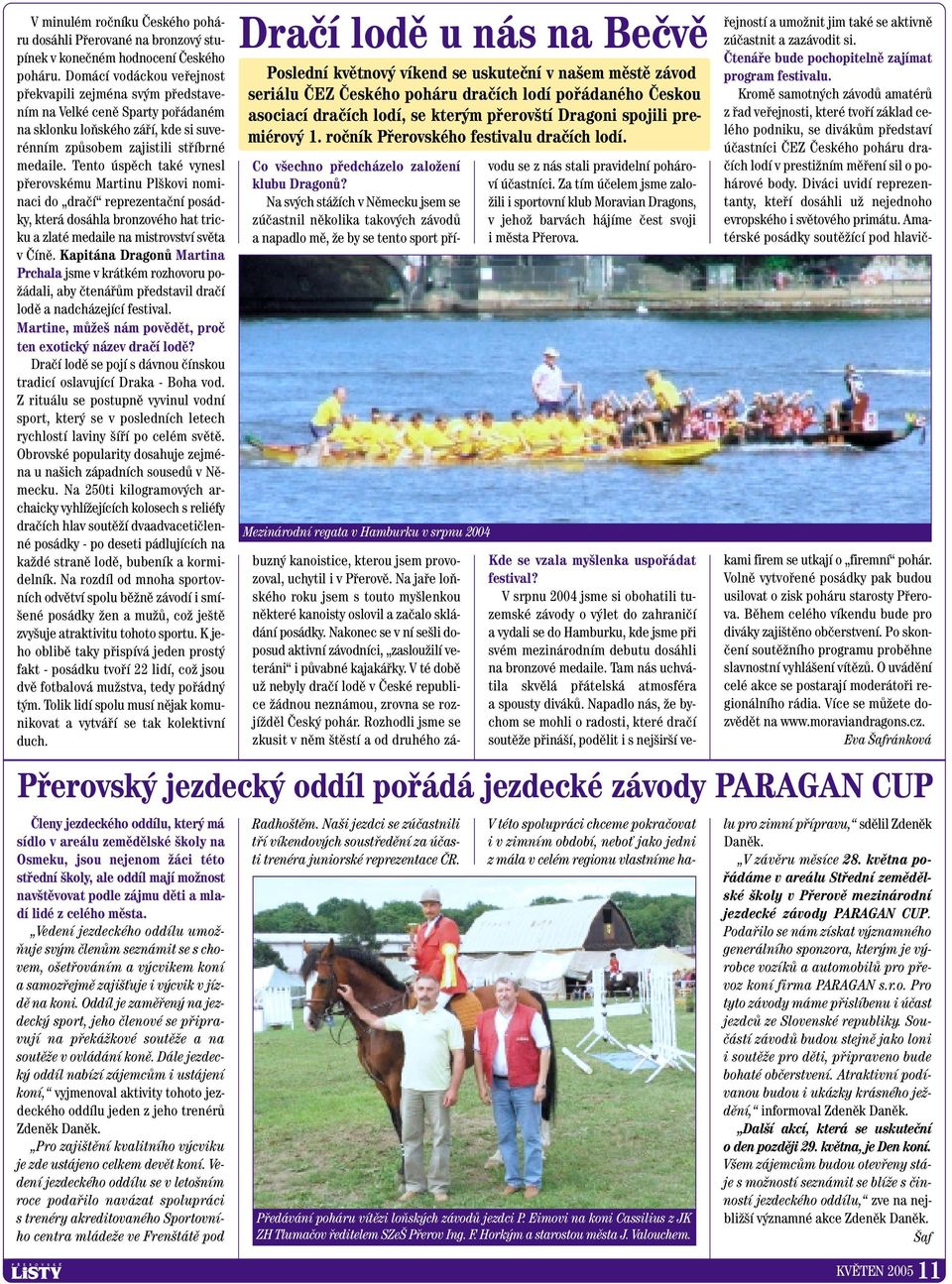 Tento úspûch také vynesl pfierovskému Martinu Pl kovi nominaci do draãí reprezentaãní posádky, která dosáhla bronzového hat tricku a zlaté medaile na mistrovství svûta v âínû.