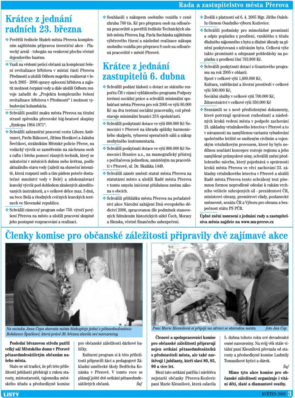 zajistit moïnost ãerpání vody a dále uloïili Odboru rozvoje zafiadit do Projektu komplexního fie ení revitalizace hfibitova v Pfiedmostí i moïnost vybudování kolumbária.