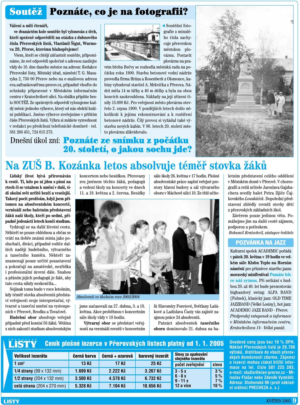 blahopfiejeme! V em, ktefií se chtûjí zúãastnit soutûïe, pfiipomínáme, Ïe své odpovûdi spoleãnû s adresou zasílejte vïdy do 10.