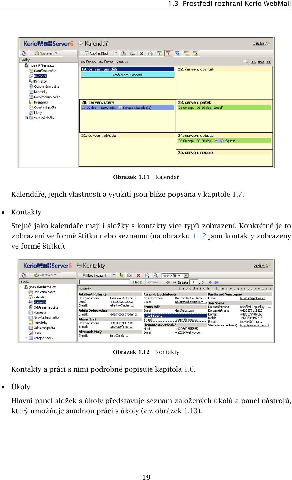 Konkrétně je to zobrazení ve formě štítků nebo seznamu (na obrázku 1.12 jsou kontakty zobrazeny ve formě štítků). Obrázek 1.