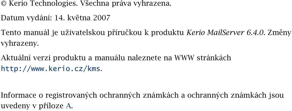 Aktuální verzi produktu a manuálu naleznete na WWW stránkách http://www.kerio.cz/kms.