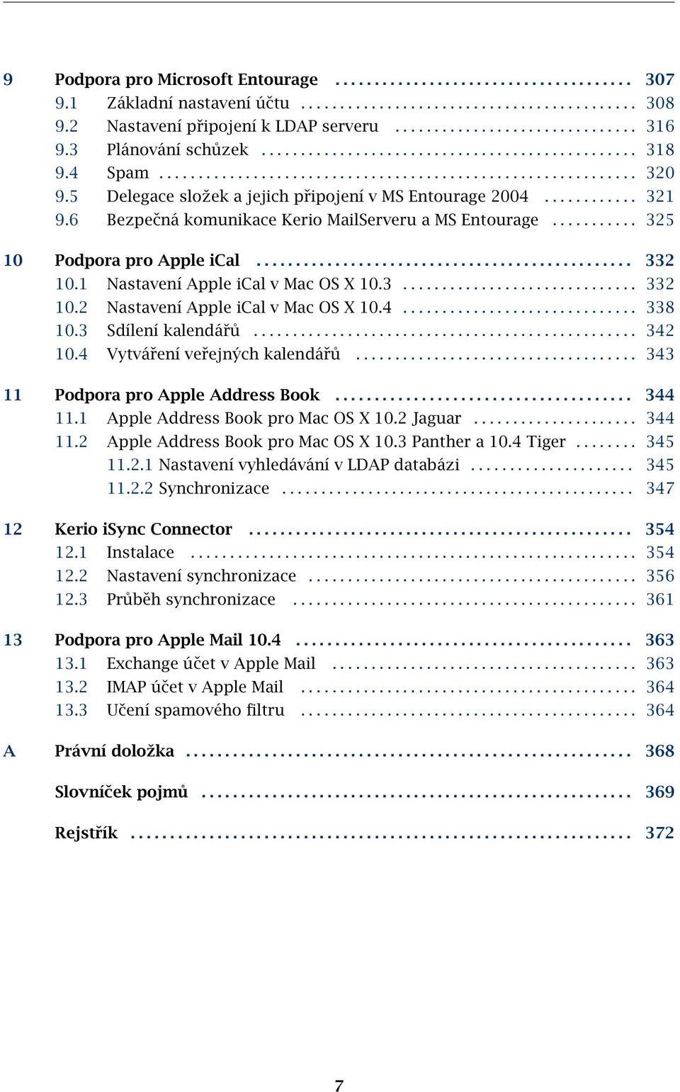 5 Delegace složek a jejich připojení v MS Entourage 2004............ 321 9.6 Bezpečná komunikace Kerio MailServeru a MS Entourage........... 325 10 Podpora pro Apple ical................................................ 332 10.