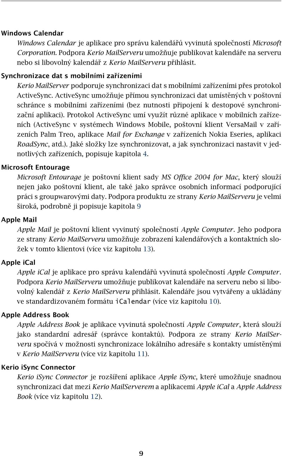 Synchronizace dat s mobilními zařízeními Kerio MailServer podporuje synchronizaci dat s mobilními zařízeními přes protokol ActiveSync.