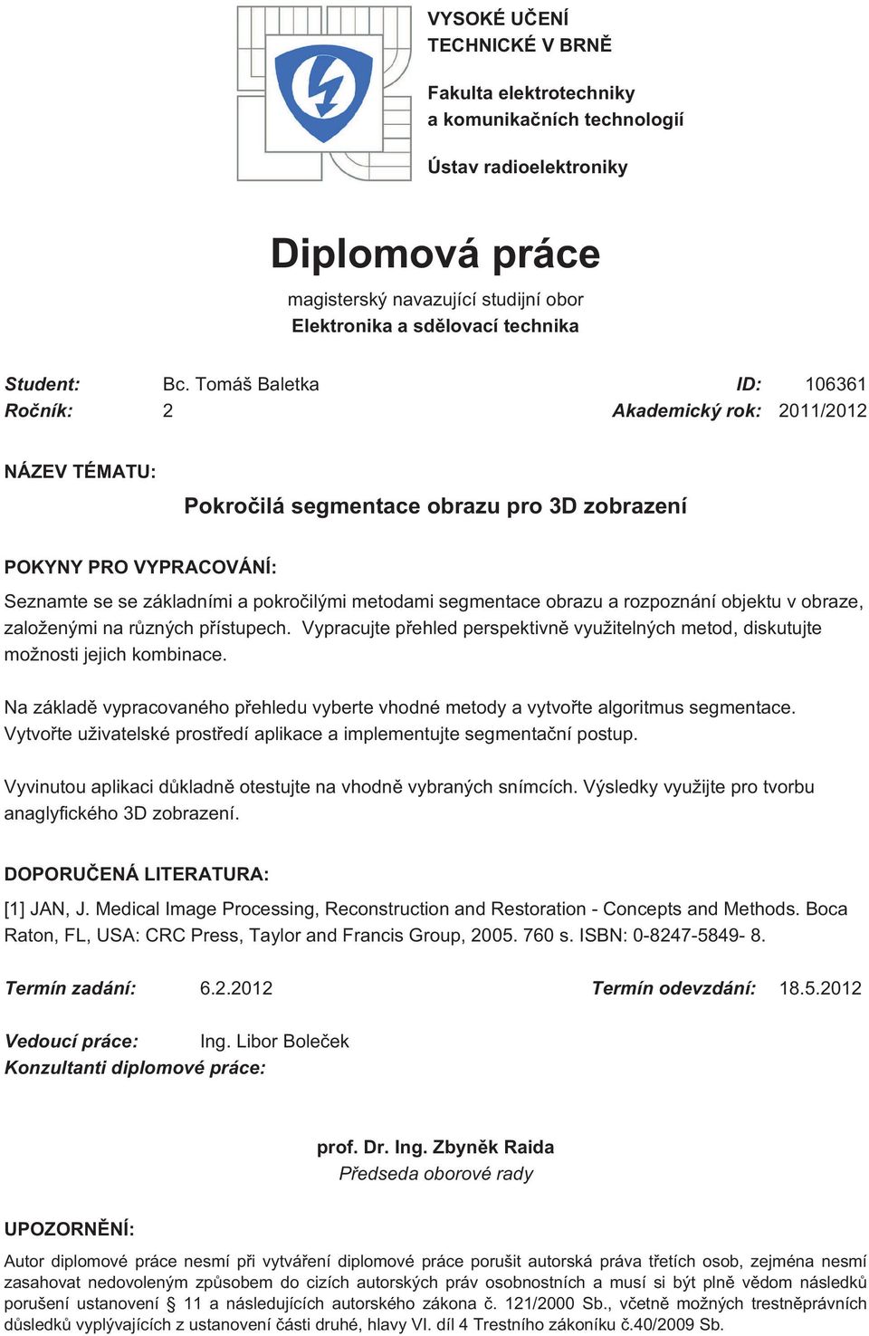 segmentace obrazu a rozpoznání objektu v obraze, založenými na různých přístupech. Vypracujte přehled perspektivně využitelných metod, diskutujte možnosti jejich kombinace.