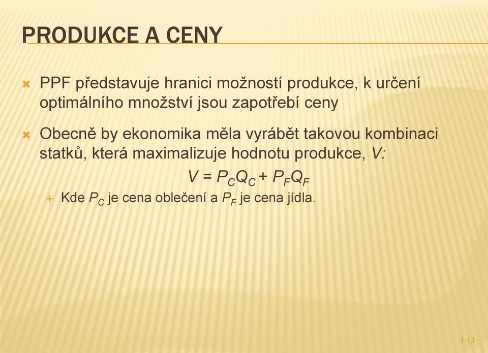 vyrábět takovou kombinaci statků, která maximalizuje hodnotu