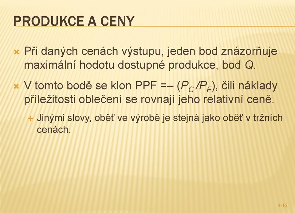 V tomto bodě se klon PPF = (P C /P F ), čili náklady příležitosti