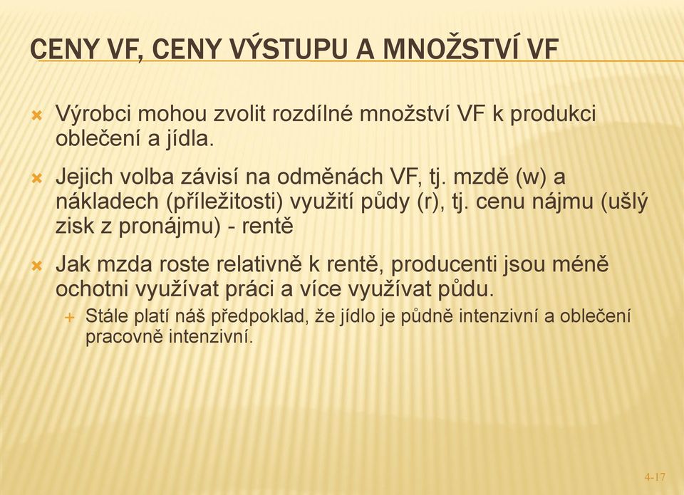 cenu nájmu (ušlý zisk z pronájmu) - rentě Jak mzda roste relativně k rentě, producenti jsou méně ochotni