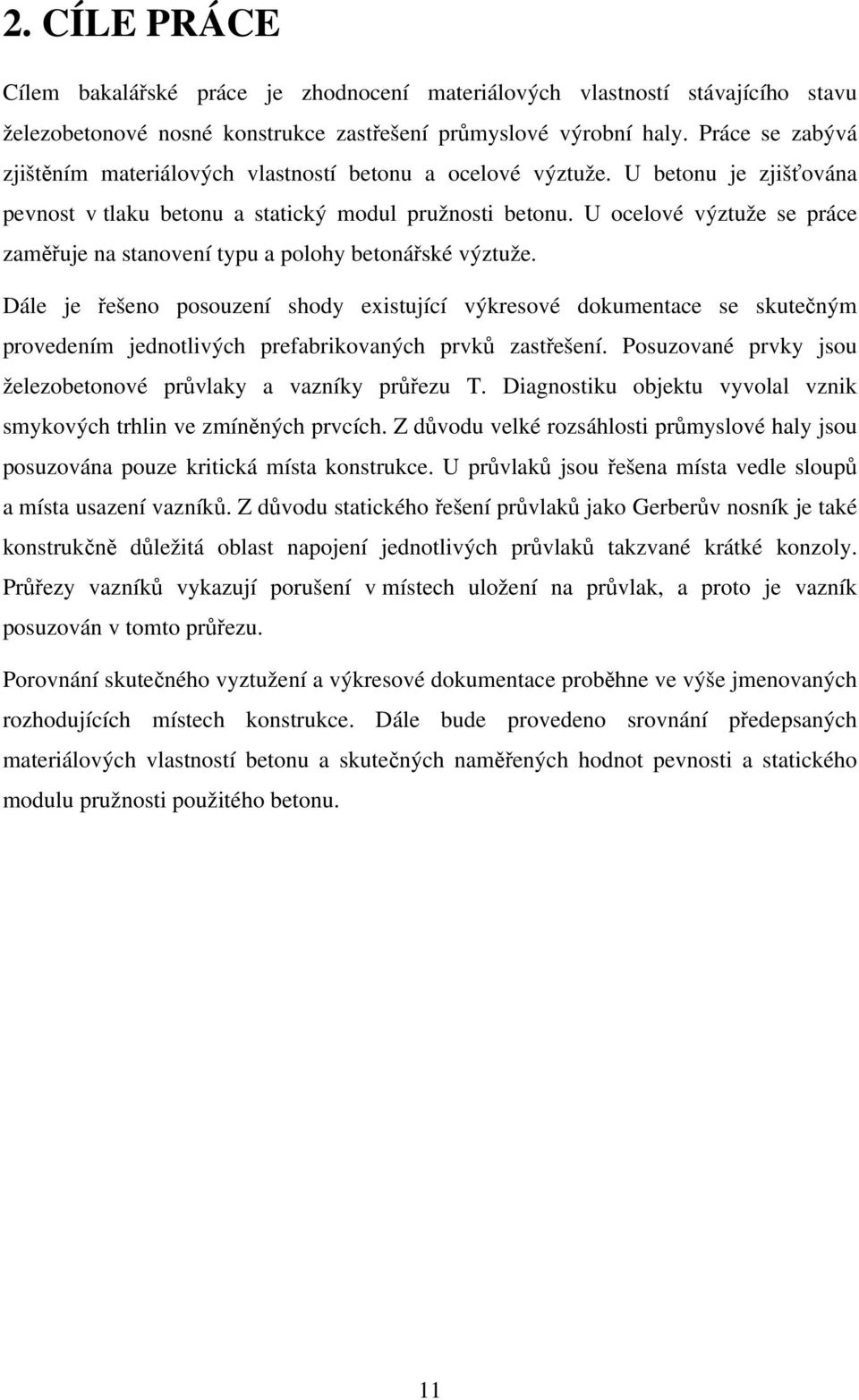 U ocelové výztuže se práce zaměřuje na stanovení typu a polohy betonářské výztuže.