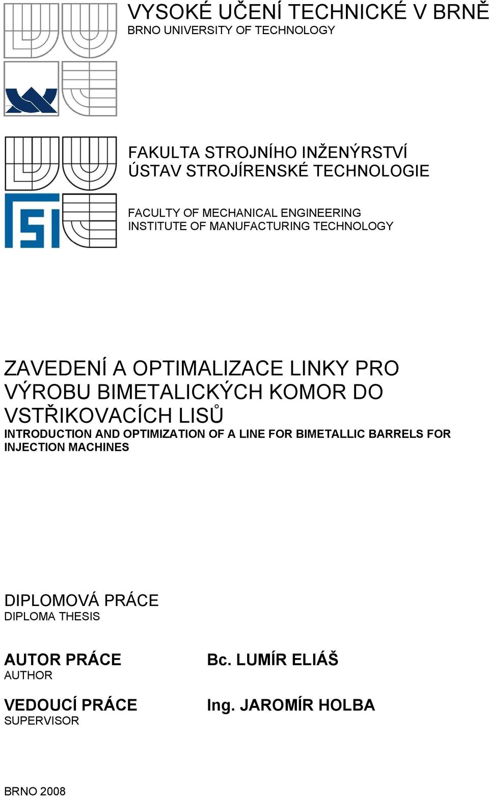 BIMETALICKÝCH KOMOR DO VSTŘIKOVACÍCH LISŮ INTRODUCTION AND OPTIMIZATION OF A LINE FOR BIMETALLIC BARRELS FOR INJECTION