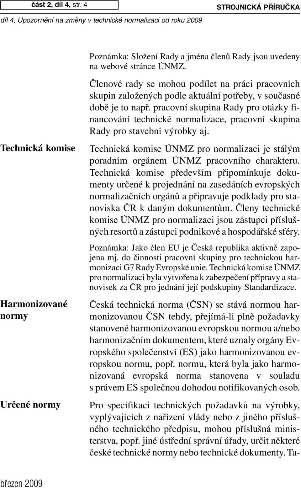 4 S T R O J N IC K Á P Ř ÍR U Č K A P oznámka: Složení Rady a jména členů Rady jsou uvedeny na w ebové stránce ÚNMZ.