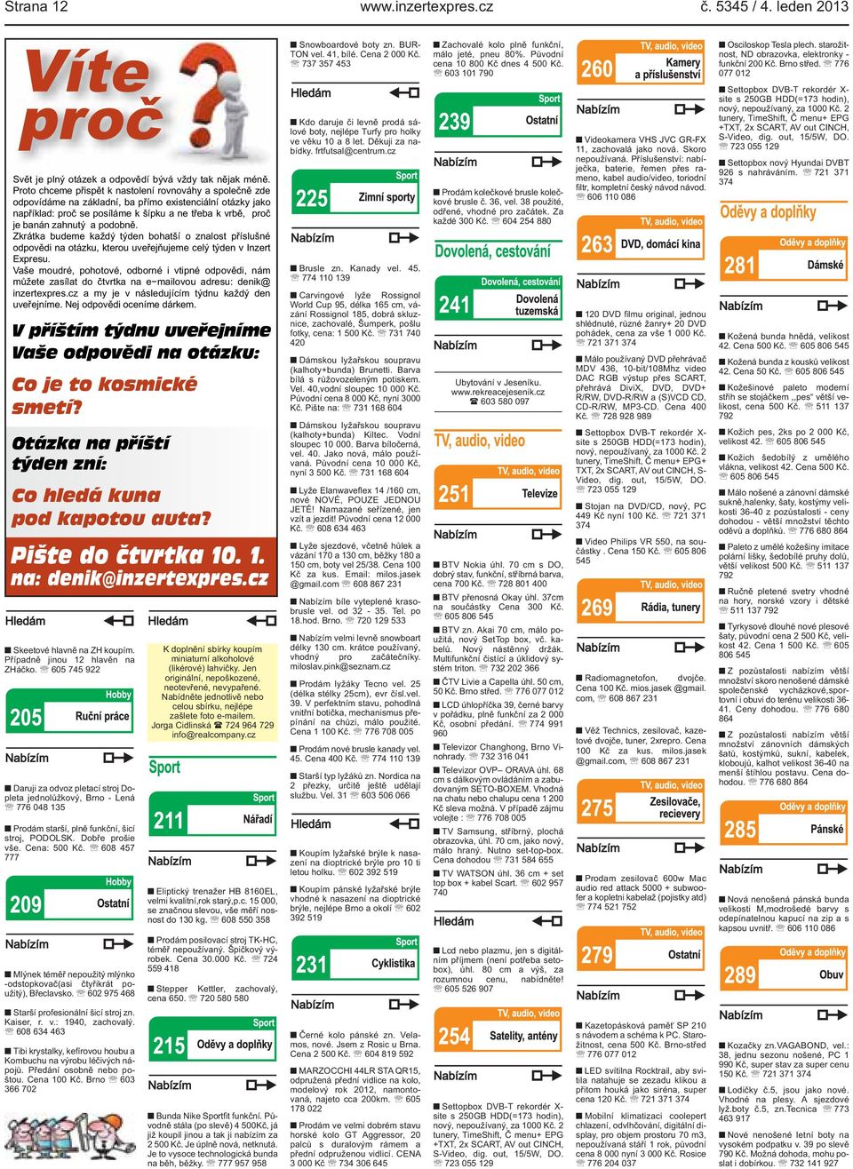 kterou uveřejňujeme celý týden v Inzert Expresu Vaše moudré, pohotové, odborné i vtipné odpovědi, nám můžete zasílat do čtvrtka na e mailovou adresu: denik@ inzertexprescz a my je v následujícím