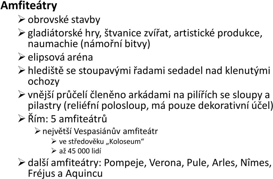 pilířích se sloupy a pilastry (reliéfní polosloup, má pouze dekorativní účel) Řím: 5 amfiteátrů největší