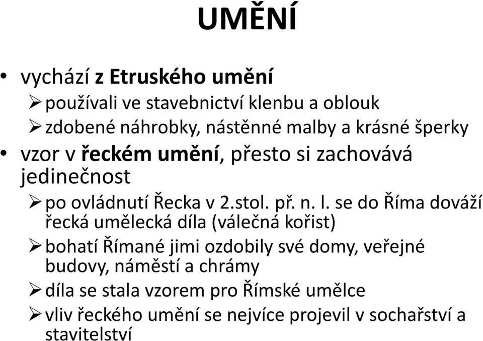 se do Říma dováží řecká umělecká díla (válečná kořist) bohatí Římané jimi ozdobily své domy, veřejné budovy,