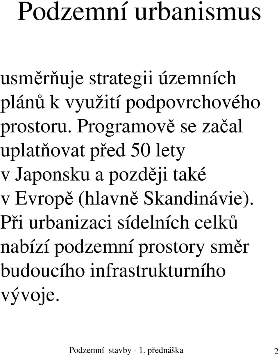 Programově se začal uplatňovat před 50 lety v Japonsku a později také v Evropě