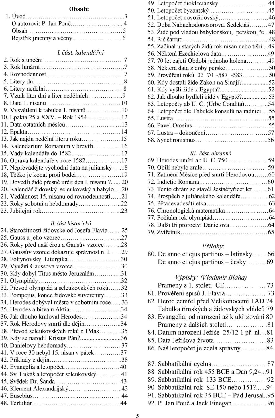 Jak najdu nedělní literu roku.15 14. Kalendarium Romanum v brevíři..16 15. Vady kalendáře do 1582 17 16. Oprava kalendáře v roce 1582...17 17. Nepřevádějte východní data na juliánský.