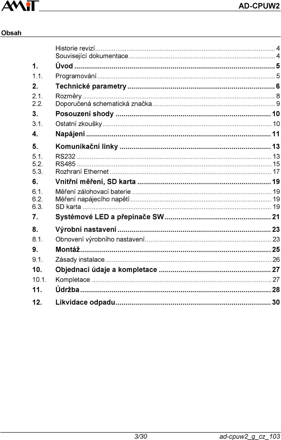 .. 9 6.. Měření zálohovací baterie... 9 6.2. Měření napájecího napětí... 9 6.3. SD karta... 9 7. Systémové LED a přepínače SW... 2 8. Výrobní nastavení... 23 8.