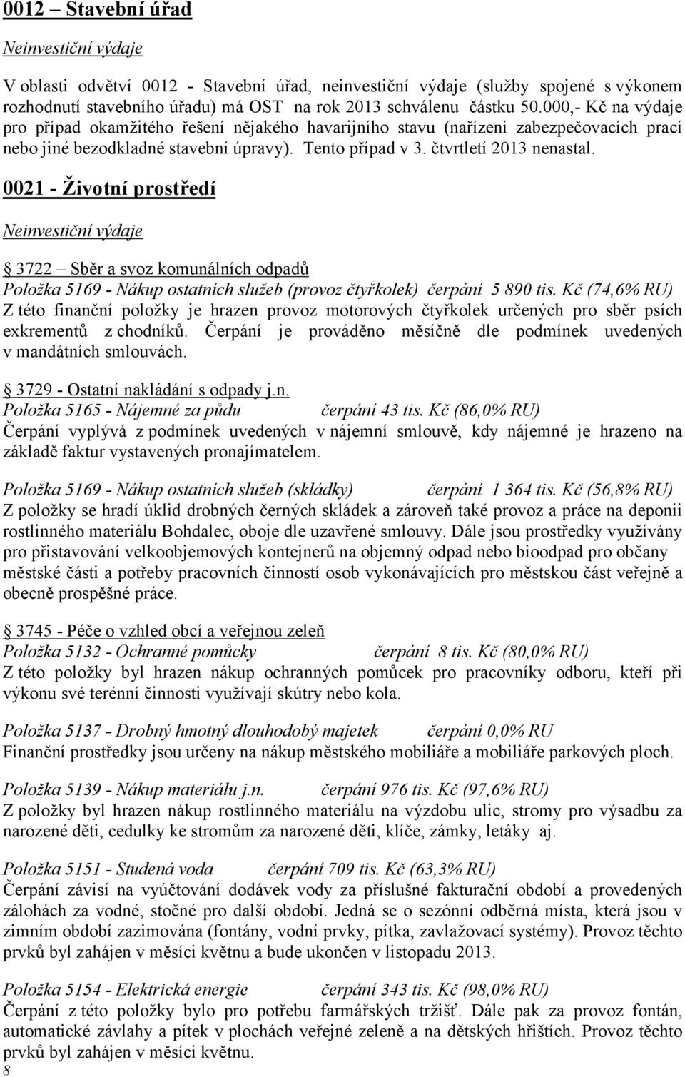 0021 - Životní prostředí Neinvestiční výdaje 3722 Sběr a svoz komunálních odpadů Položka 5169 - Nákup ostatních služeb (provoz čtyřkolek) čerpání 5 890 tis.