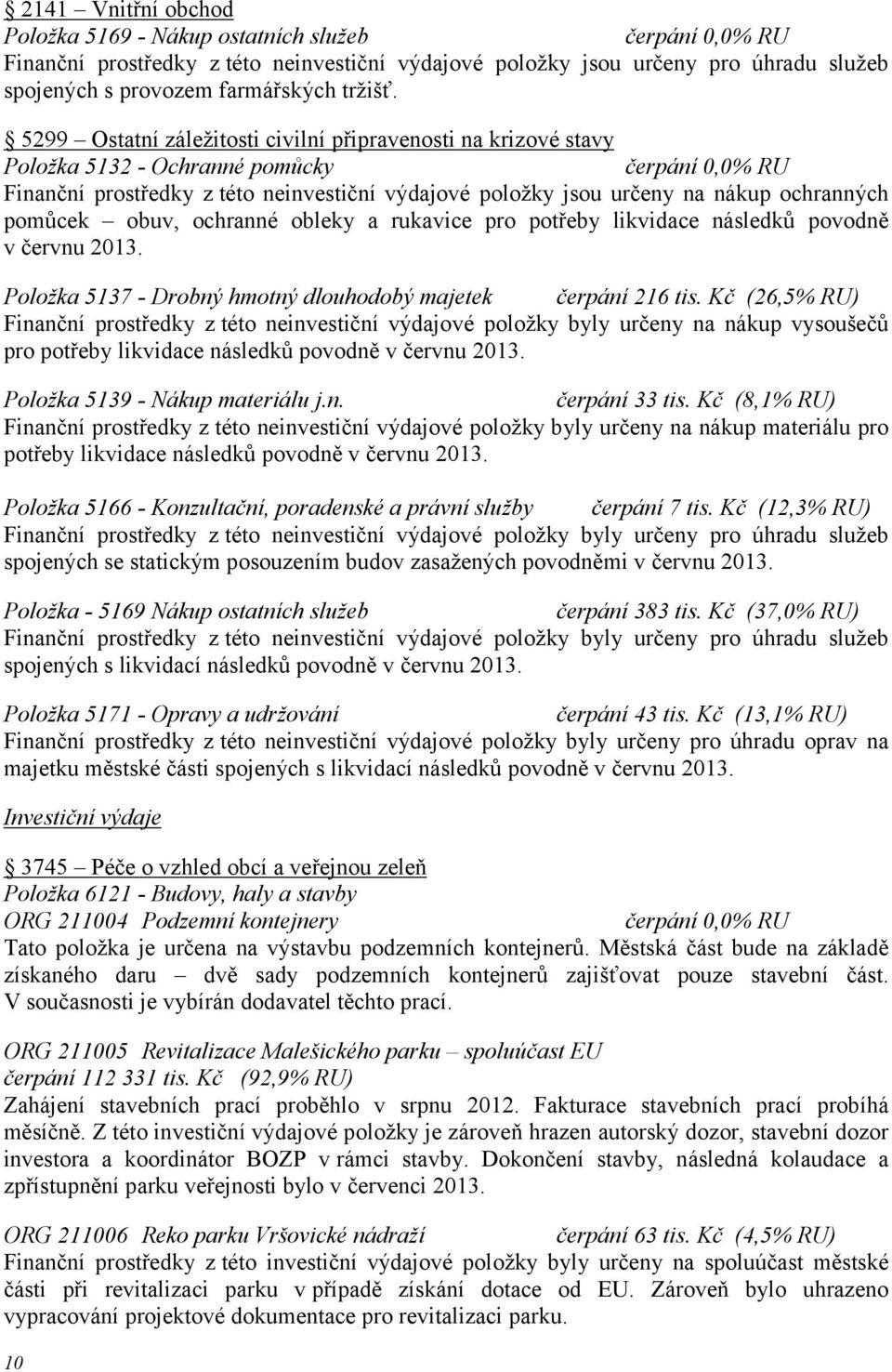 ochranné obleky a rukavice pro potřeby likvidace následků povodně v červnu 2013. Položka 5137 - Drobný hmotný dlouhodobý majetek čerpání 216 tis.