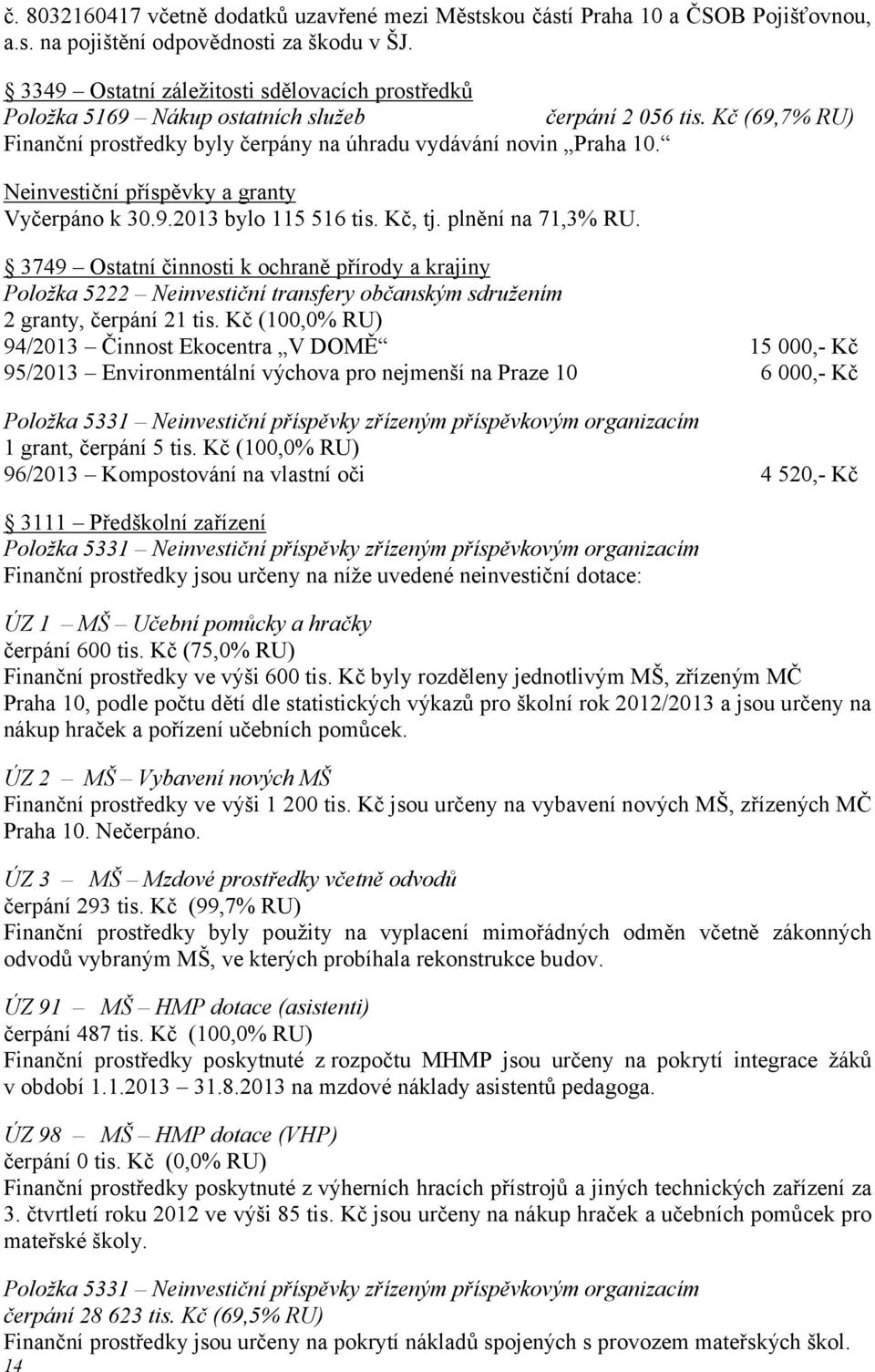 Neinvestiční příspěvky a granty Vyčerpáno k 30.9.2013 bylo 115 516 tis. Kč, tj. plnění na 71,3% RU.