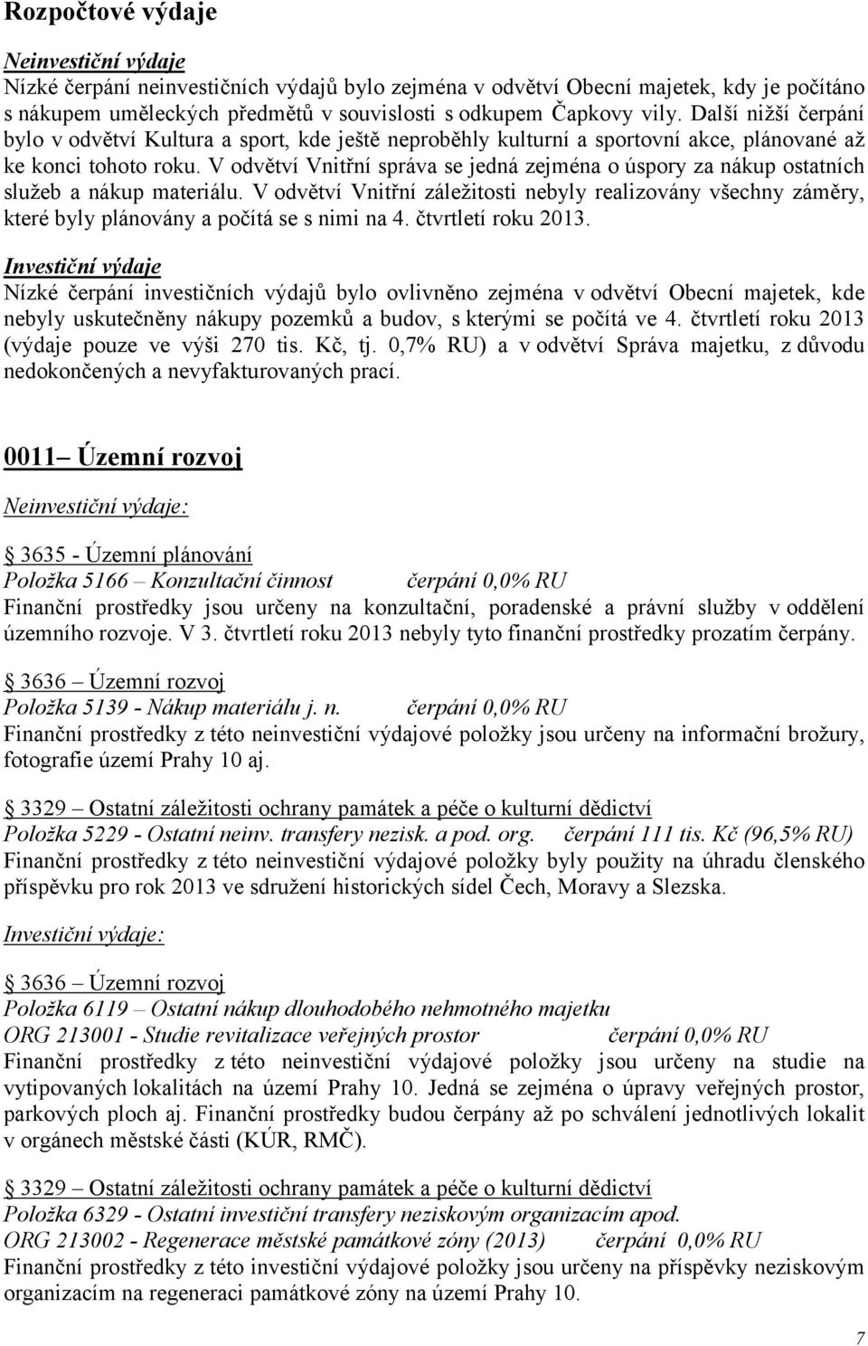 V odvětví Vnitřní správa se jedná zejména o úspory za nákup ostatních služeb a nákup materiálu.
