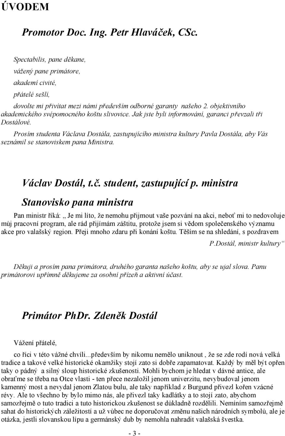 Promotor Doc. Ing. Petr Hlaváček, CSc. Václav Dostál, t.č. student,  zastupující p. ministra Stanovisko pana ministra - PDF Free Download
