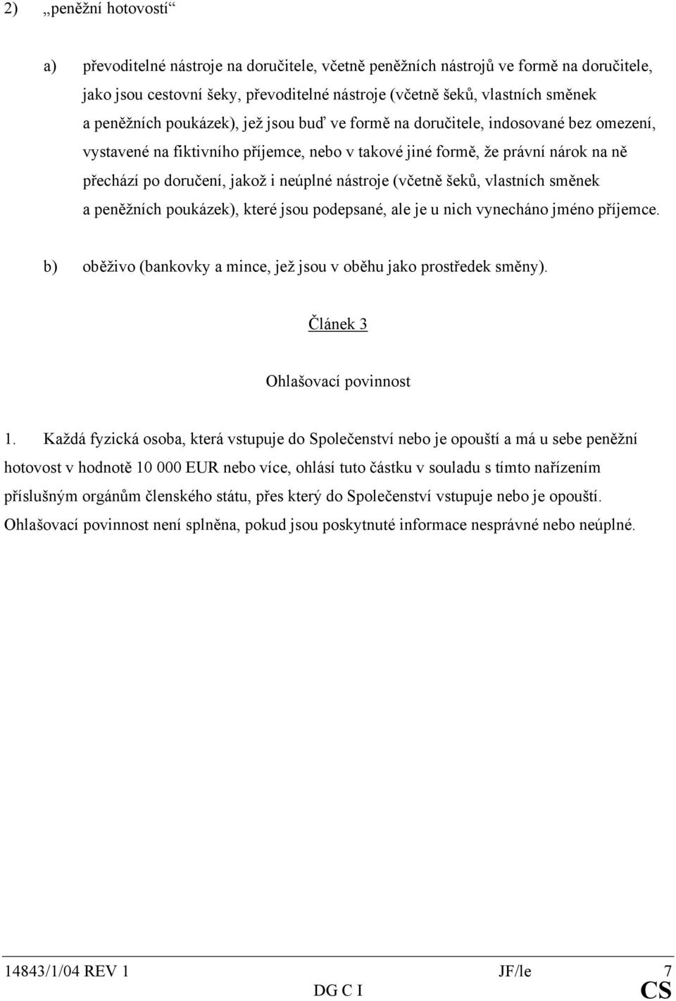 neúplné nástroje (včetně šeků, vlastních směnek a peněžních poukázek), které jsou podepsané, ale je u nich vynecháno jméno příjemce.