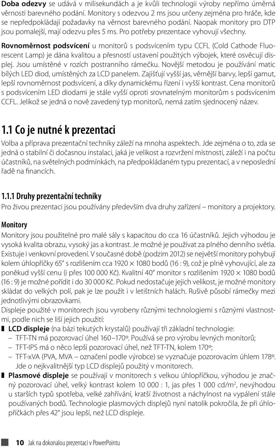 Pro potřeby prezentace vyhovují všechny.