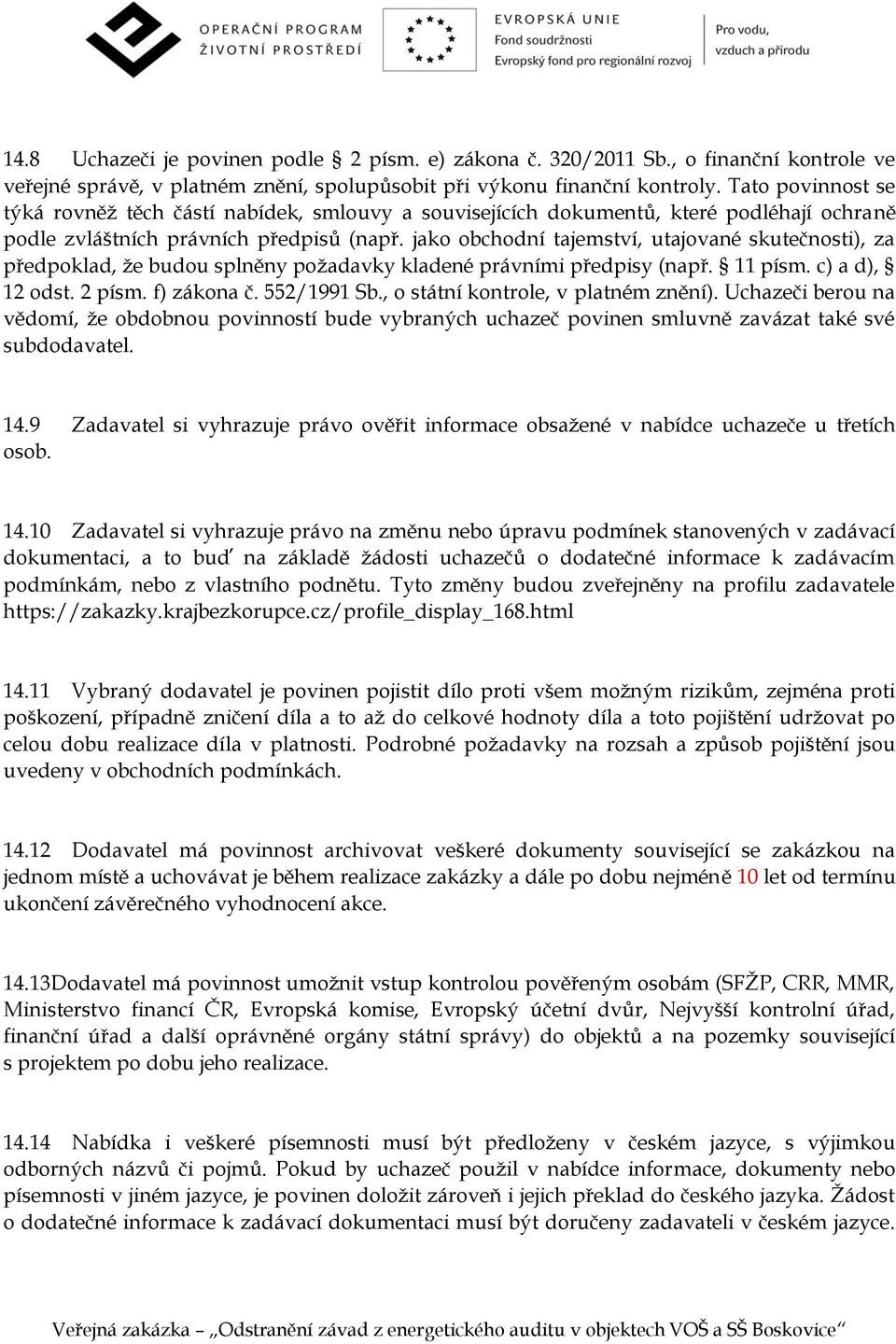 jako obchodní tajemství, utajované skutečnosti), za předpoklad, že budou splněny požadavky kladené právními předpisy (např. 11 písm. c) a d), 12 odst. 2 písm. f) zákona č. 552/1991 Sb.