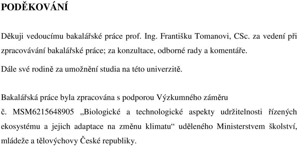 Dále své rodině za umožnění studia na této univerzitě. Bakalářská práce byla zpracována s podporou Výzkumného záměru č.