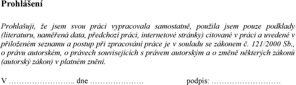 přiloženém seznamu a postup při zpracování práce je v souladu se zákonem č. 121/2000 Sb.