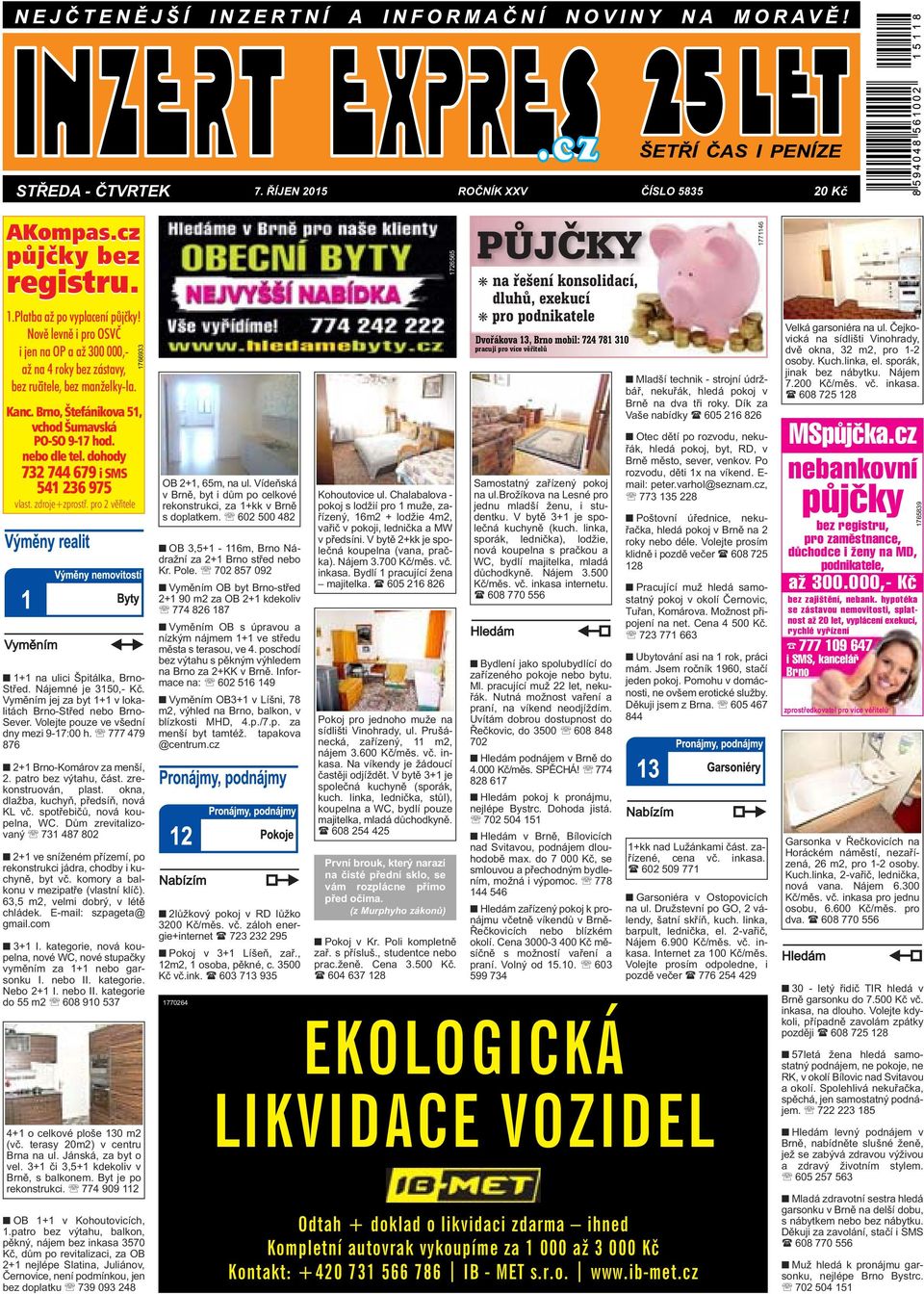 dohody 732 744 679 i SMS 541 236 975 vlast. zdroje+zprostř. pro 2 věřitele 1766933 1+1 na ulici Špitálka, Brno- Střed. Nájemné je 3150,- Kč.