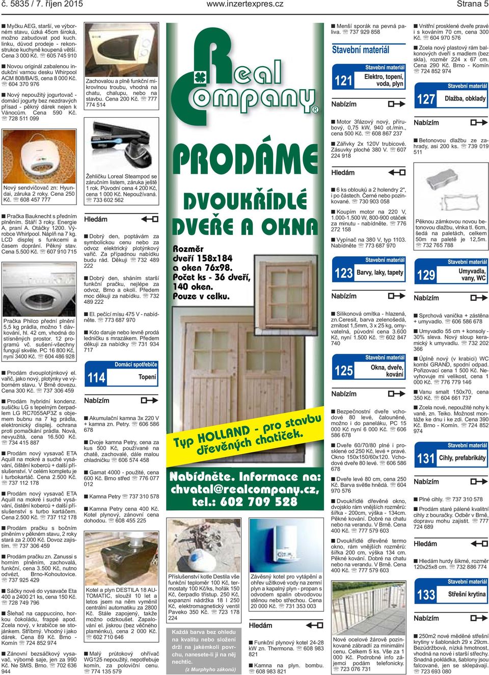 604 370 976 Nový nepoužitý jogurtovač - domácí jogurty bez nezdravých přísad - pěkný dárek nejen k Vánocům. Cena 590 Kč. 728 511 099 Nový sendvičovač zn: Hyundai, záruka 2 roky. Cena 250 Kč.