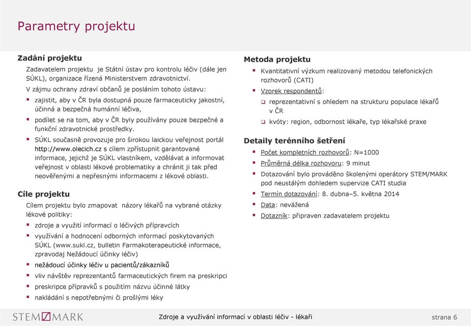 pouze bezpečné a funkční zdravotnické prostředky. SÚKL současně provozuje pro širokou laickou veřejnost portál http://www.olecich.